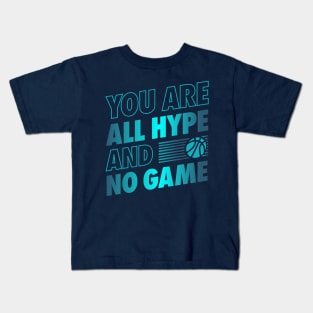 You are All Hype and No Game Kids T-Shirt